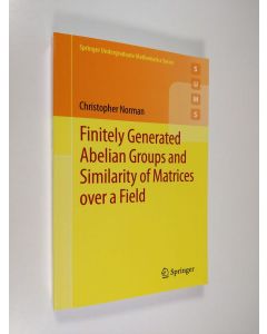 Kirjailijan Christopher Norman käytetty kirja Finitely Generated Abelian Groups and Similarity of Matrices over a Field (ERINOMAINEN)