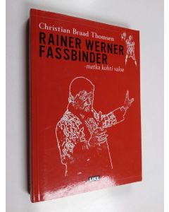 Kirjailijan Christian Braad Thomsen käytetty kirja Rainer Werner Fassbinder - matka kohti valoa