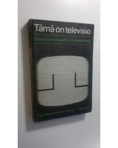 Tekijän Kaarle Stewen  käytetty kirja Tämä on televisio : Opas suomalaisen tv:n maailmaan