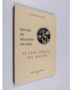 Kirjailijan Mateo Rotger käytetty kirja Historia del milagroso crucifijo llamado El Sant Christo del Noguer - que se venera en la iglesia del convento de religiosas agustinas dedicada á la Purísima Concepción de María en esta ciudad