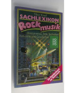 Kirjailijan Tibor Kneif käytetty kirja Sachlexikon Rock musik : Instrumente, Stile, Techniken, Industrie und Geschichte