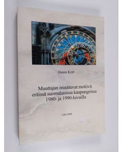 Kirjailijan Hannu Kytö käytetty kirja Muuttajan muuttuvat motiivit eräissä suomalaisissa kaupungeissa 1980- ja 1990-luvuilla - Muuttoaikeet hyvinvointiteoreettisesta näkökulmasta