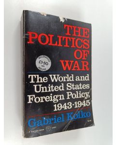 Kirjailijan Gabriel Kolko käytetty kirja The politics of war : The world and united states foreign policy 1943-1945
