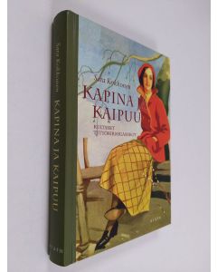 Kirjailijan Sara Kokkonen käytetty kirja Kapina ja kaipuu : kultaiset tyttökirjaklassikot (signeerattu, tekijän omiste)