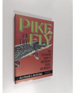 Kirjailijan John Berryman & Barry Reynolds käytetty kirja Pike on the Fly : The Flyfishing Guide to Northerns, Tigers, and Muskies