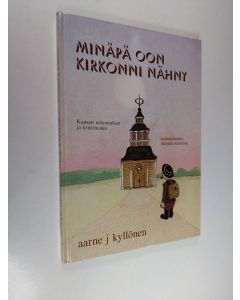 Kirjailijan Aarne J. Kyllönen käytetty kirja Minäpä oon kirkonni nähny : kansan uskomukset ja kristinusko kainuulaisten elämän menossa