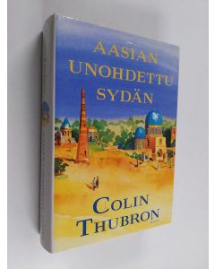 Kirjailijan Colin Thubron käytetty kirja Aasian unohdettu sydän