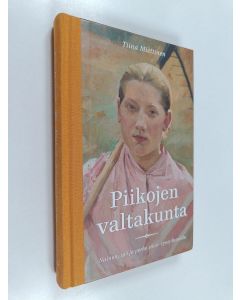 Kirjailijan Tiina Miettinen käytetty kirja Piikojen valtakunta : nainen, työ ja perhe 1600-1700-luvuilla (näytekappale)