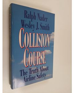 Kirjailijan Ralph Nader & Wesley J. Smith käytetty kirja Collision Course - The Truth about Airline Safety