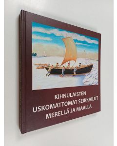 käytetty kirja Kihnulaisten uskomattomat seikkailut merellä ja maalla