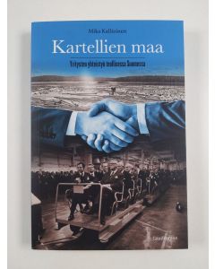Kirjailijan Mika Kallioinen uusi kirja Kartellien maa : yritysten yhteistyö teollisessa Suomessa (UUSI)