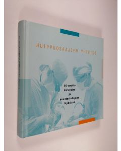 käytetty kirja Huippuosaajien yhteisö : 50 vuotta kirurgiaa ja anestesiologiaa Hyksissä