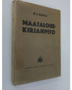 Kirjailijan K. J. Ellilä käytetty kirja Maatalouden kirjanpidon ja liikelaskennan perusteet 1, Maatalouskirjanpito