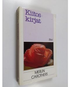 Kirjailijan Merlin Carothers käytetty kirja Kiitoskirjat : Kiitä sittenkin ; Kiitoksen voima (yhteisnide)