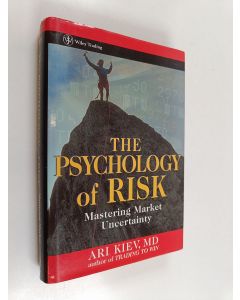 Kirjailijan Ari Kiev käytetty kirja The psychology of risk : mastering market uncertainty