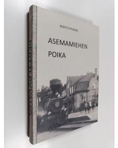 Kirjailijan Pertti Pyyaho & Vesa Pihlaja käytetty kirja Asemamiehen poika - Pertti Pyyaho