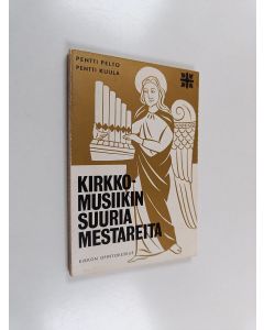 Kirjailijan Pentti Pelto & Pentti Kuula käytetty kirja Kirkkomusiikin suuria mestareita