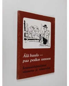 käytetty kirja Älä huula - paa poikas sanoon : lounaishämäläistä viisautta ja viisastelua