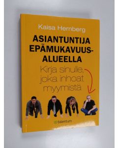 Kirjailijan Kaisa Hernberg käytetty kirja Asiantuntija epämukavuusalueella : kirja sinulle, joka inhoat myymistä