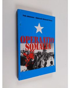 Kirjailijan Peik Johansson & Abdulkadir Mohamed Diesow käytetty kirja Operaatio Somalia