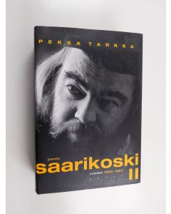 Kirjailijan Pekka Tarkka käytetty kirja Pentti Saarikoski 2 : Vuodet 1964-1983