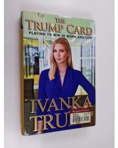 Kirjailijan Ivanka Trump käytetty kirja The Trump Card - Playing to Win in Work and Life