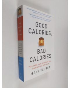 Kirjailijan Gary Taubes käytetty kirja Good calories, bad calories