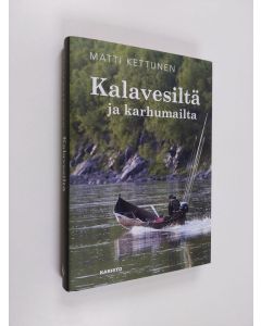 Kirjailijan Matti Kettunen uusi kirja Kalavesiltä ja karhumailta (ERINOMAINEN)