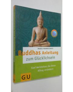 Kirjailijan Marie Mannschatz käytetty kirja Buddhas Anleitung zum Glucklichsein : funf weisheiten, die ihren alltag verändern