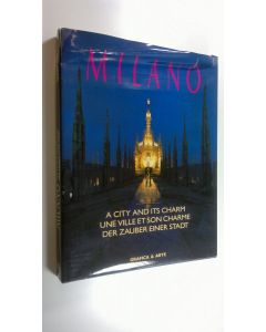 Kirjailijan Guido Ym. Gerosa käytetty kirja Milano : a city and its charm = une ville et son charme = der Zauber einer Stadt