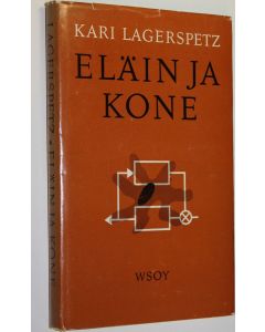 Kirjailijan Kari Lagerspetz käytetty kirja Eläin ja kone : luonnontutkijan esseitä