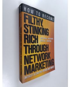 Kirjailijan Derek Hall & Mark Yarnell ym. käytetty kirja How to Become Filthy, Stinking Rich Through Network Marketing - Without Alienating Friends and Family