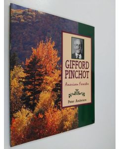 Kirjailijan Peter Anderson käytetty teos Gifford Pinchot - American Forester