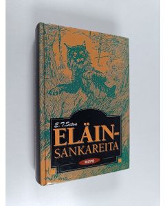 Kirjailijan Ernest Thompson Seton käytetty kirja Eläinsankareita : Eläinten sankareita ; Villejä eläimiä (yhteisnide)