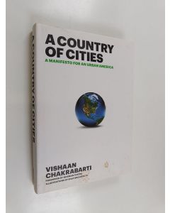 Kirjailijan Vishaan Chakrabarti käytetty kirja A Country of Cities - A Manifesto for an Urban America