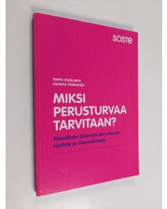 Kirjailijan Teppo Eskelinen käytetty kirja Miksi perusturvaa tarvitaan? : filosofinen jäsennys perusturvan roolista ja oikeutuksesta