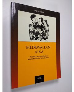 Kirjailijan Esko Salminen käytetty kirja Mediavallan aika : politiikka tiedotusvälineissä Mauno Koivistosta Tarja Haloseen