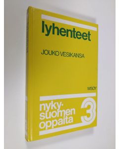 Kirjailijan Jouko Vesikansa käytetty kirja Nykysuomen oppaita 3 : Lyhenteet (UUDENVEROINEN)