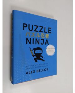 Kirjailijan Alex Bellos käytetty kirja The Puzzle Ninja - Pit Your Wits Against the Japanese Puzzle Masters