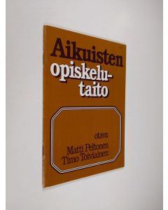 Kirjailijan Matti Peltonen & Timo Toiviainen käytetty teos Aikuisten opiskelutaito