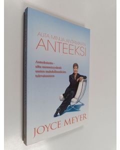 Kirjailijan Joyce Meyer käytetty kirja Auta minua antamaan anteeksi - Anteeksianto - silta menneisyydestä uusien mahdollisuuksien tulevaisuuteen