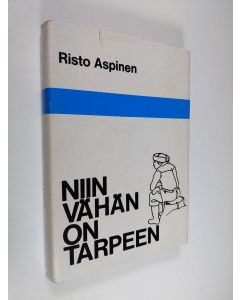 Kirjailijan Risto Aspinen käytetty kirja Niin vähän on tarpeen eli Lammenahon erakon yksinäisyys (signeerattu)