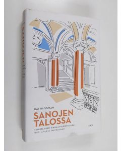 Kirjailijan Kai Häggman käytetty kirja Sanojen talossa - Suomalaisen Kirjallisuuden Seura 1890-luvulta talvisotaan