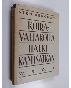 Kirjailijan Sten Bergman käytetty kirja Koiravaljakolla halki Kamtsatkan