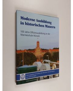 Kirjailijan Bernd Ballay käytetty kirja Moderne Ausbildung in historischen Mauern - 100 Jahre Offizierausbildung an der Marineschule Mürwik (ERINOMAINEN)