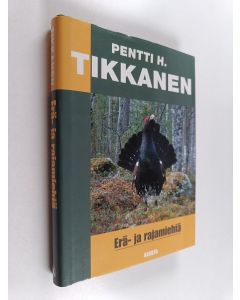 Kirjailijan Pentti H. Tikkanen käytetty kirja Erä- ja rajamiehiä