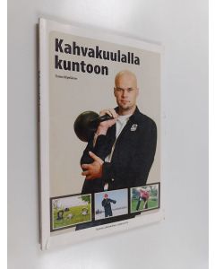 Kirjailijan Tuomo Kilpeläinen käytetty kirja Kahvakuulalla kuntoon