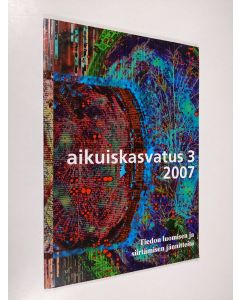 käytetty kirja Aikuiskasvatus 3/2007 : Tiedon luomisen ja siirtämisen jännitteitä