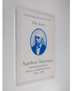 Kirjailijan Esko Jossas käytetty kirja Agathon Meurman - suomalaisuusliikkeen uskonto- ja kirkkopoliitikko 1863-1899