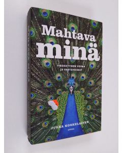 Kirjailijan Jukka Koskelainen käytetty kirja Mahtava minä : itsekkyyden voima ja vastavoimat